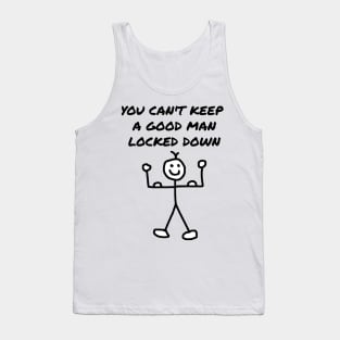 You Can't Keep a Good Man Locked Down Tank Top